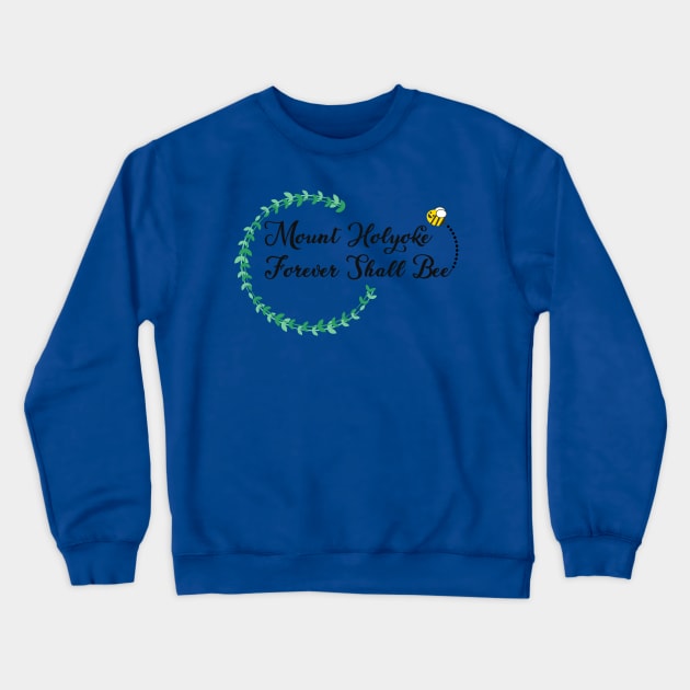 Mount Holyoke Forever Shall Bee Crewneck Sweatshirt by maya-reinstein